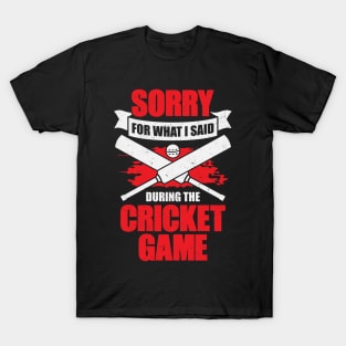 Sorry For What I Said During The Cricket Game T-Shirt